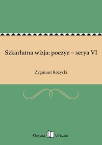 Szkarłatna wizja: poezye – serya VI - Zygmunt Różycki - ebook