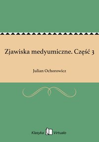 Zjawiska medyumiczne. Część 3 - Julian Ochorowicz - ebook