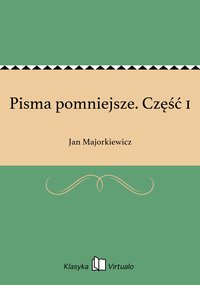 Pisma pomniejsze. Część 1 - Jan Majorkiewicz - ebook