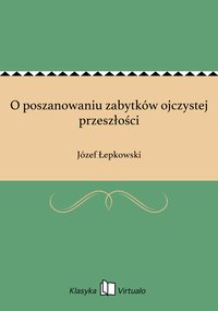 O poszanowaniu zabytków ojczystej przeszłości - Józef Łepkowski - ebook