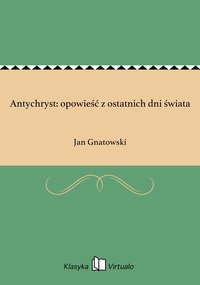 Antychryst: opowieść z ostatnich dni świata - Jan Gnatowski - ebook