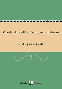 Z pod pyłu wieków. Tom 2, Aszur i Mucur - Andrzej Niemojewski - ebook