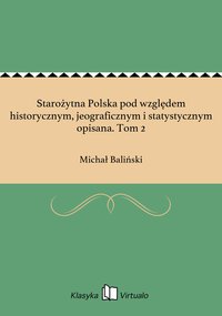 Starożytna Polska pod względem historycznym, jeograficznym i statystycznym opisana. Tom 2 - Michał Baliński - ebook