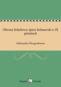 Obrona Sokołowa: śpiew bohaterski w IX pieśniach - Aleksander Morgenbesser - ebook