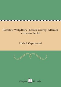 Bolesław Wstydliwy i Leszek Czarny: odłamek z dziejów Lechii - Ludwik Orpiszewski - ebook