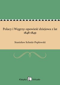 Polacy i Węgrzy: opowieść dziejowa z lat 1848-1849 - Stanisław Schnür-Pepłowski - ebook
