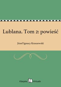 Lublana. Tom 2: powieść - Józef Ignacy Kraszewski - ebook
