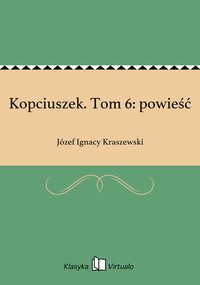 Kopciuszek. Tom 6: powieść - Józef Ignacy Kraszewski - ebook