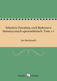 Szlachcic Zawalnia, czyli Białoruś w fantastycznych opowiadaniach. Tom. 1-2 - Jan Barščeuski - ebook