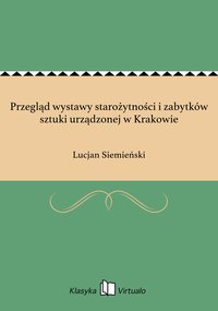 Przegląd wystawy starożytności i zabytków sztuki urządzonej w Krakowie - Lucjan Siemieński - ebook