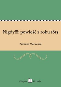 Nigdy!!!: powieść z roku 1813 - Zuzanna Morawska - ebook