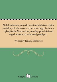 Nefelonikones, urywki z ociemicielstwa: zbior osobliwych obrazow z dzieł dawnego świata w rękopiśmie Marewicza, miedzy powieściami tegoż autora ku wiecznej pamięci zachowany - Wincenty Ignacy Marewicz - ebook