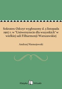 Sokrates: Odczyt wygłoszony d. 3 listopada 1907 r. w "Uniwersytecie dla wszystkich" w wielkiej sali Filharmonji Warszawskiej - Andrzej Niemojewski - ebook