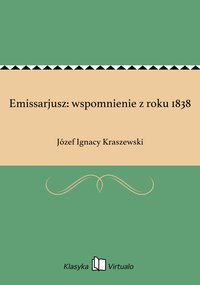 Emissarjusz: wspomnienie z roku 1838 - Józef Ignacy Kraszewski - ebook