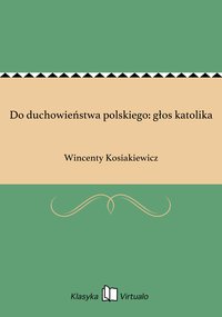 Do duchowieństwa polskiego: głos katolika - Wincenty Kosiakiewicz - ebook