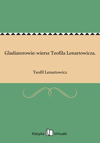 Gladiatorowie: wiersz Teofila Lenartowicza. - Teofil Lenartowicz - ebook