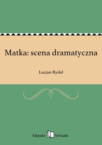 Matka: scena dramatyczna - Lucjan Rydel - ebook