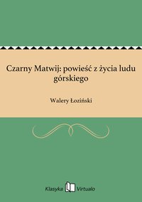 Czarny Matwij: powieść z życia ludu górskiego - Walery Łoziński - ebook