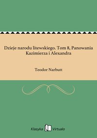 Dzieje narodu litewskiego. Tom 8, Panowania Kazimierza i Alexandra - Teodor Narbutt - ebook