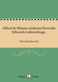 Alfred de Musset: studyum literackie Edwarda Lubowskiego. - Edward Lubowski - ebook