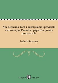 Noc bezsenna Tom 3: rozmyślania i powiastki nieboszczyka Pantofla z papierów po nim pozostałych. - Ludwik Sztyrmer - ebook