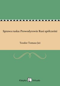 Sprawa ruska: Prowodyrowie Rusi spółcześni - Teodor Tomasz Jeż - ebook