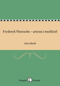 Fryderyk Nietzsche – artysta i myśliciel - Alois Riehl - ebook