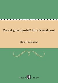 Dwa bieguny: powieść Elizy Orzeszkowej. - Eliza Orzeszkowa - ebook