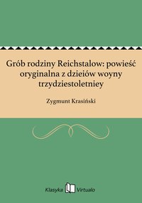 Grób rodziny Reichstalow: powieść oryginalna z dzieiów woyny trzydziestoletniey - Zygmunt Krasiński - ebook