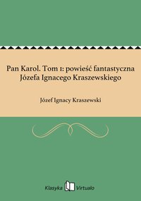 Pan Karol. Tom 1: powieść fantastyczna Józefa Ignacego Kraszewskiego - Józef Ignacy Kraszewski - ebook