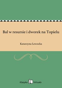 Bal w resursie i dworek na Topielu - Katarzyna Lewocka - ebook