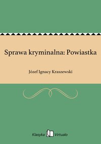 Sprawa kryminalna: Powiastka - Józef Ignacy Kraszewski - ebook