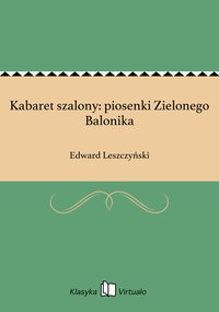 Kabaret szalony: piosenki Zielonego Balonika - Edward Leszczyński - ebook