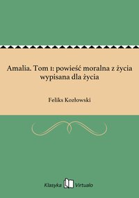 Amalia. Tom 1: powieść moralna z życia wypisana dla życia - Feliks Kozłowski - ebook