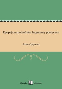 Epopeja napoleońska: fragmenty poetyczne - Artur Oppman - ebook