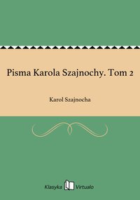 Pisma Karola Szajnochy. Tom 2 - Karol Szajnocha - ebook