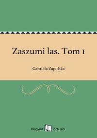 Zaszumi las. Tom 1 - Gabriela Zapolska - ebook