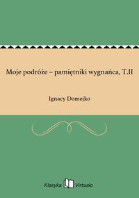 Moje podróże – pamiętniki wygnańca, T.II - Ignacy Domejko - ebook