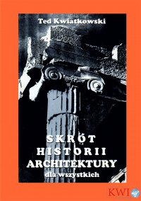 Skrót historii architektury dla wszystkich - Ted Kwiatkowski - ebook