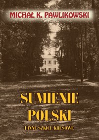 Sumienie Polski i inne szkice kresowe - Michał K. Pawlikowski - ebook