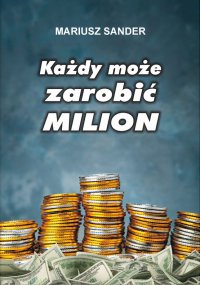 Każdy może zarobić milion - Mariusz Sander - ebook