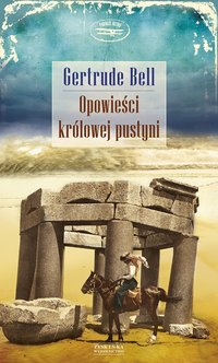 Opowieści królowej pustyni - Gertrude Bell - ebook