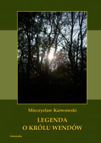 Legenda o królu Wendów - Mieczysław Karwowski - ebook