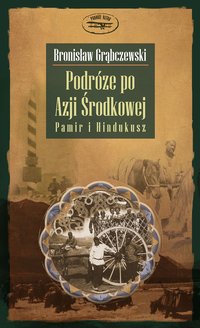 Podróże po Azji Środkowej. Pamir i Hindukusz - Bronisław Grąbczewski - ebook