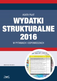 Wydatki strukturalne 2016 w pytaniach i odpowiedziach - Agata Piłat - ebook