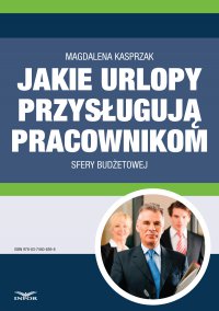 Jakie urlopy przysługują pracownikom sfery budżetowej - Magdalena Kasprzak - ebook