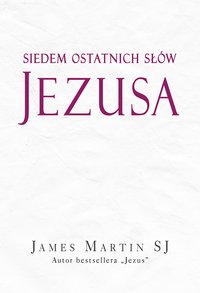 Siedem ostatnich słów Jezusa - James Martin - ebook