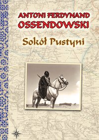 Sokół Pustyni - Antoni Ferdynand Ossendowski - ebook