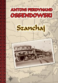 Szanchaj - Antoni Ferdynand Ossendowski - ebook