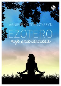 Ezotero. Moje przeznaczenie - Agnieszka Tomczyszyn - ebook